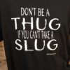 Don't Be a Thug if You Can't Take a Slug